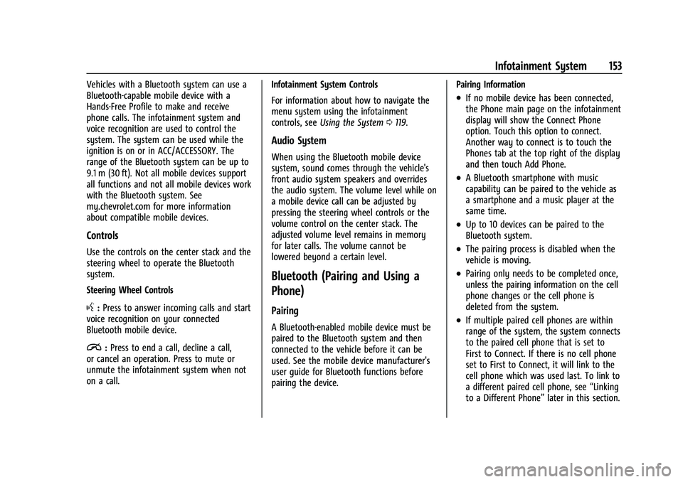 CHEVROLET CAMARO 2022 User Guide Chevrolet Camaro Owner Manual (GMNA-Localizing-U.S./Canada/Mexico-
14583589) - 2021 - CRC - 3/24/20
Infotainment System 153
Vehicles with a Bluetooth system can use a
Bluetooth-capable mobile device w CHEVROLET CAMARO 2022 User Guide Chevrolet Camaro Owner Manual (GMNA-Localizing-U.S./Canada/Mexico-
14583589) - 2021 - CRC - 3/24/20
Infotainment System 153
Vehicles with a Bluetooth system can use a
Bluetooth-capable mobile device w