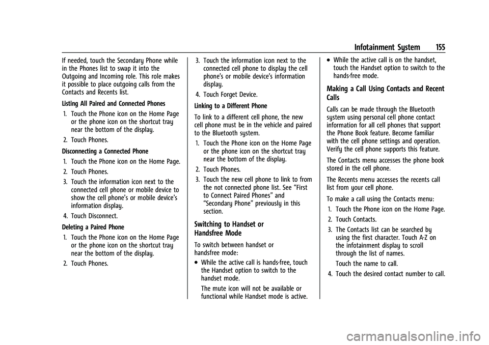CHEVROLET CAMARO 2022 User Guide Chevrolet Camaro Owner Manual (GMNA-Localizing-U.S./Canada/Mexico-
14583589) - 2021 - CRC - 3/24/20
Infotainment System 155
If needed, touch the Secondary Phone while
in the Phones list to swap it int CHEVROLET CAMARO 2022 User Guide Chevrolet Camaro Owner Manual (GMNA-Localizing-U.S./Canada/Mexico-
14583589) - 2021 - CRC - 3/24/20
Infotainment System 155
If needed, touch the Secondary Phone while
in the Phones list to swap it int