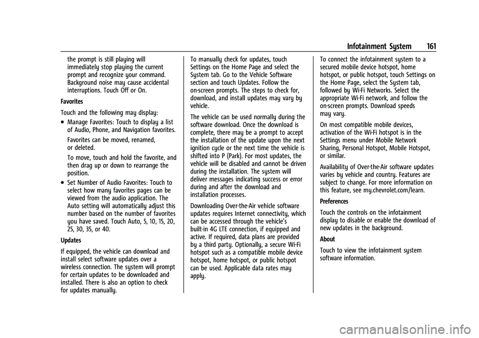 CHEVROLET CAMARO 2022 User Guide Chevrolet Camaro Owner Manual (GMNA-Localizing-U.S./Canada/Mexico-
14583589) - 2021 - CRC - 3/24/20
Infotainment System 161
the prompt is still playing will
immediately stop playing the current
prompt CHEVROLET CAMARO 2022 User Guide Chevrolet Camaro Owner Manual (GMNA-Localizing-U.S./Canada/Mexico-
14583589) - 2021 - CRC - 3/24/20
Infotainment System 161
the prompt is still playing will
immediately stop playing the current
prompt