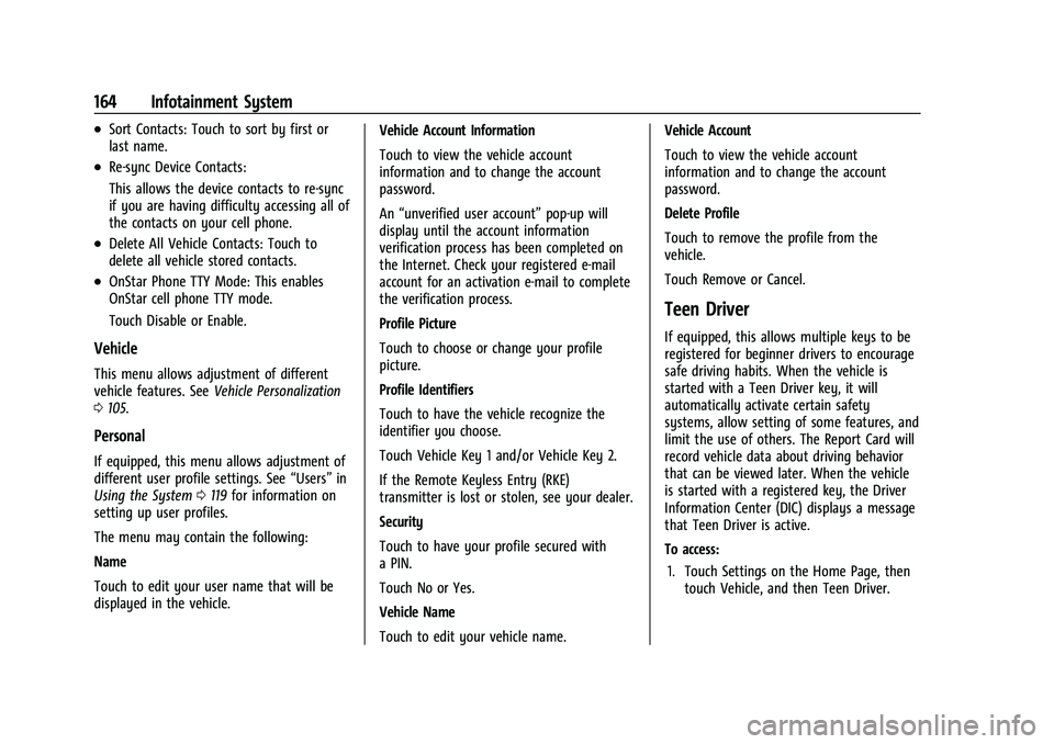 CHEVROLET CAMARO 2022 User Guide Chevrolet Camaro Owner Manual (GMNA-Localizing-U.S./Canada/Mexico-
14583589) - 2021 - CRC - 3/24/20
164 Infotainment System
.Sort Contacts: Touch to sort by first or
last name.
.Re-sync Device Contact CHEVROLET CAMARO 2022 User Guide Chevrolet Camaro Owner Manual (GMNA-Localizing-U.S./Canada/Mexico-
14583589) - 2021 - CRC - 3/24/20
164 Infotainment System
.Sort Contacts: Touch to sort by first or
last name.
.Re-sync Device Contact