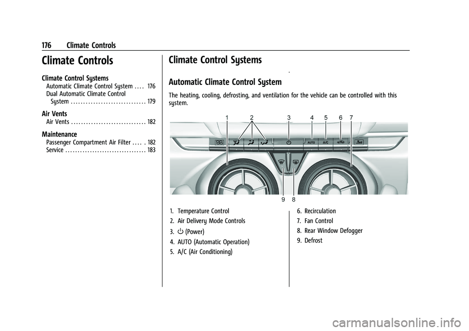 CHEVROLET CAMARO 2022 Owners Manual Chevrolet Camaro Owner Manual (GMNA-Localizing-U.S./Canada/Mexico-
14583589) - 2021 - CRC - 3/24/20
176 Climate Controls
Climate Controls
Climate Control Systems
Automatic Climate Control System . . . CHEVROLET CAMARO 2022 Owners Manual Chevrolet Camaro Owner Manual (GMNA-Localizing-U.S./Canada/Mexico-
14583589) - 2021 - CRC - 3/24/20
176 Climate Controls
Climate Controls
Climate Control Systems
Automatic Climate Control System . . .