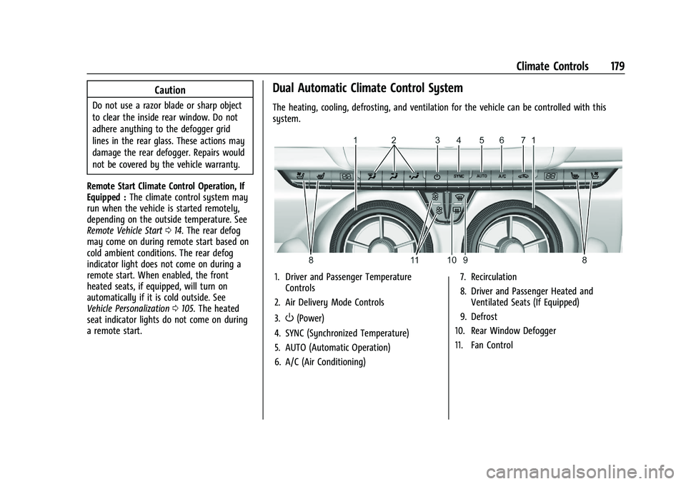 CHEVROLET CAMARO 2022 User Guide Chevrolet Camaro Owner Manual (GMNA-Localizing-U.S./Canada/Mexico-
14583589) - 2021 - CRC - 3/24/20
Climate Controls 179
Caution
Do not use a razor blade or sharp object
to clear the inside rear windo CHEVROLET CAMARO 2022 User Guide Chevrolet Camaro Owner Manual (GMNA-Localizing-U.S./Canada/Mexico-
14583589) - 2021 - CRC - 3/24/20
Climate Controls 179
Caution
Do not use a razor blade or sharp object
to clear the inside rear windo