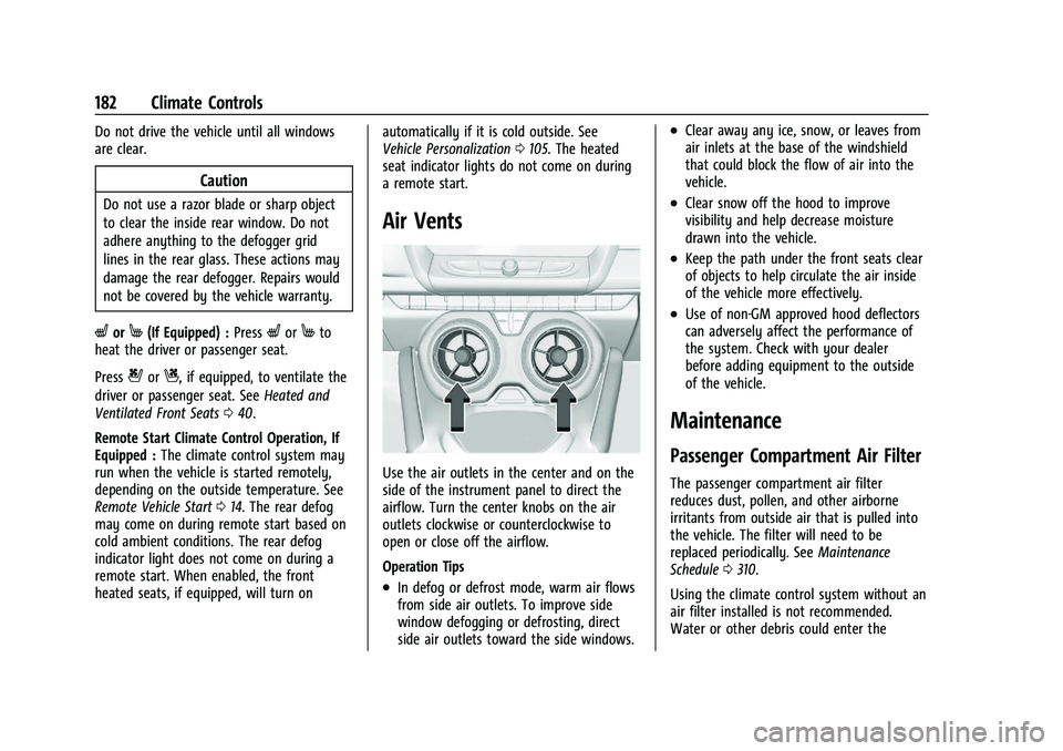 CHEVROLET CAMARO 2022 User Guide Chevrolet Camaro Owner Manual (GMNA-Localizing-U.S./Canada/Mexico-
14583589) - 2021 - CRC - 3/24/20
182 Climate Controls
Do not drive the vehicle until all windows
are clear.
Caution
Do not use a razo CHEVROLET CAMARO 2022 User Guide Chevrolet Camaro Owner Manual (GMNA-Localizing-U.S./Canada/Mexico-
14583589) - 2021 - CRC - 3/24/20
182 Climate Controls
Do not drive the vehicle until all windows
are clear.
Caution
Do not use a razo