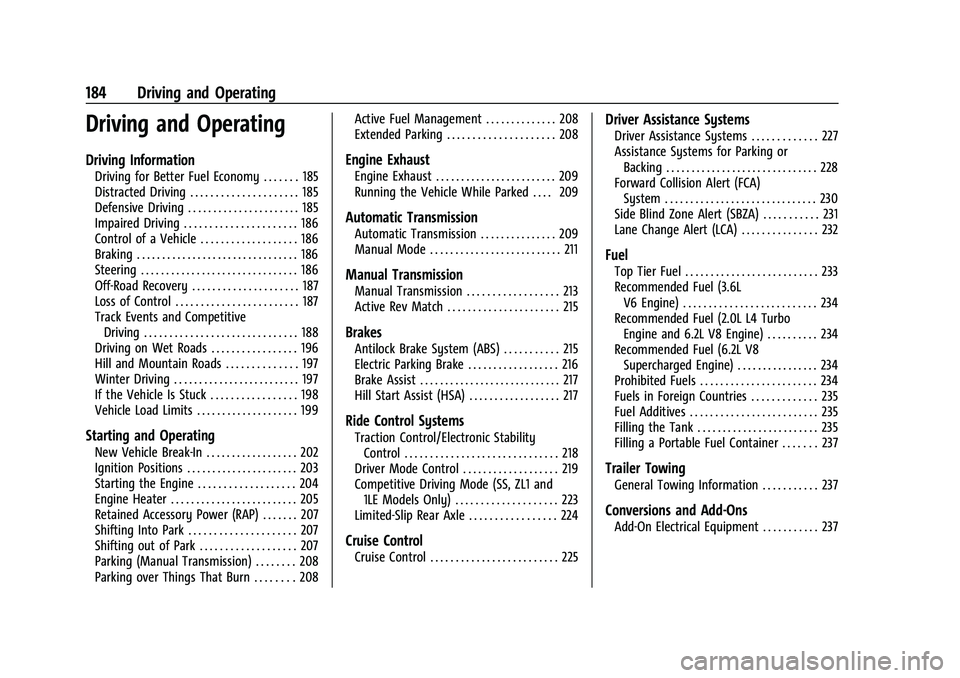 CHEVROLET CAMARO 2022 Owners Manual Chevrolet Camaro Owner Manual (GMNA-Localizing-U.S./Canada/Mexico-
14583589) - 2021 - CRC - 3/24/20
184 Driving and Operating
Driving and Operating
Driving Information
Driving for Better Fuel Economy CHEVROLET CAMARO 2022 Owners Manual Chevrolet Camaro Owner Manual (GMNA-Localizing-U.S./Canada/Mexico-
14583589) - 2021 - CRC - 3/24/20
184 Driving and Operating
Driving and Operating
Driving Information
Driving for Better Fuel Economy