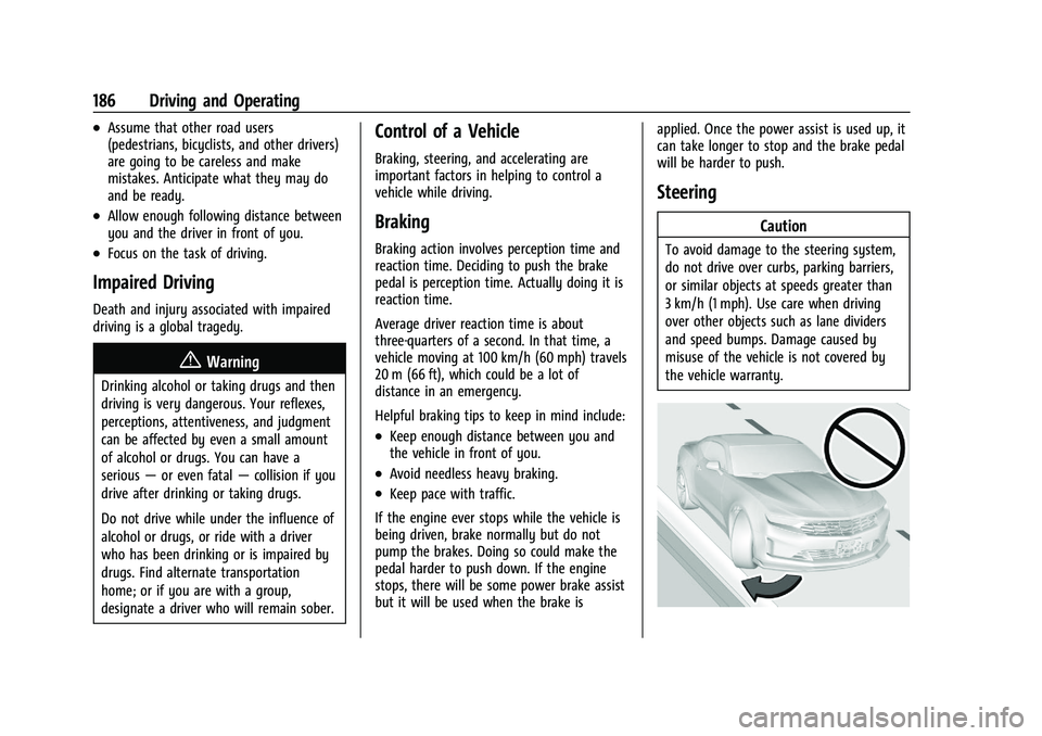 CHEVROLET CAMARO 2022 Owners Manual Chevrolet Camaro Owner Manual (GMNA-Localizing-U.S./Canada/Mexico-
14583589) - 2021 - CRC - 3/24/20
186 Driving and Operating
.Assume that other road users
(pedestrians, bicyclists, and other drivers) CHEVROLET CAMARO 2022 Owners Manual Chevrolet Camaro Owner Manual (GMNA-Localizing-U.S./Canada/Mexico-
14583589) - 2021 - CRC - 3/24/20
186 Driving and Operating
.Assume that other road users
(pedestrians, bicyclists, and other drivers)