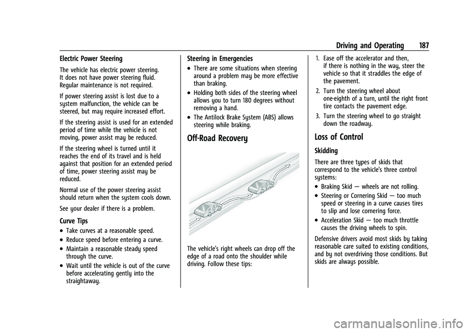 CHEVROLET CAMARO 2022 Owners Manual Chevrolet Camaro Owner Manual (GMNA-Localizing-U.S./Canada/Mexico-
14583589) - 2021 - CRC - 3/24/20
Driving and Operating 187
Electric Power Steering
The vehicle has electric power steering.
It does n CHEVROLET CAMARO 2022 Owners Manual Chevrolet Camaro Owner Manual (GMNA-Localizing-U.S./Canada/Mexico-
14583589) - 2021 - CRC - 3/24/20
Driving and Operating 187
Electric Power Steering
The vehicle has electric power steering.
It does n