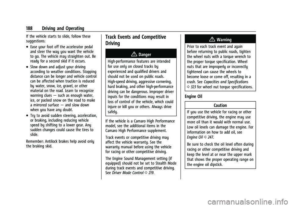 CHEVROLET CAMARO 2022 Owners Manual Chevrolet Camaro Owner Manual (GMNA-Localizing-U.S./Canada/Mexico-
14583589) - 2021 - CRC - 3/24/20
188 Driving and Operating
If the vehicle starts to slide, follow these
suggestions:
.Ease your foot CHEVROLET CAMARO 2022 Owners Manual Chevrolet Camaro Owner Manual (GMNA-Localizing-U.S./Canada/Mexico-
14583589) - 2021 - CRC - 3/24/20
188 Driving and Operating
If the vehicle starts to slide, follow these
suggestions:
.Ease your foot