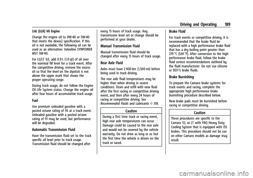 CHEVROLET CAMARO 2022 Owners Manual Chevrolet Camaro Owner Manual (GMNA-Localizing-U.S./Canada/Mexico-
14583589) - 2021 - CRC - 3/24/20
Driving and Operating 189
3.6L (LGX) V6 Engine
Change the engine oil to 0W-40 or 5W-40
that meets th CHEVROLET CAMARO 2022 Owners Manual Chevrolet Camaro Owner Manual (GMNA-Localizing-U.S./Canada/Mexico-
14583589) - 2021 - CRC - 3/24/20
Driving and Operating 189
3.6L (LGX) V6 Engine
Change the engine oil to 0W-40 or 5W-40
that meets th