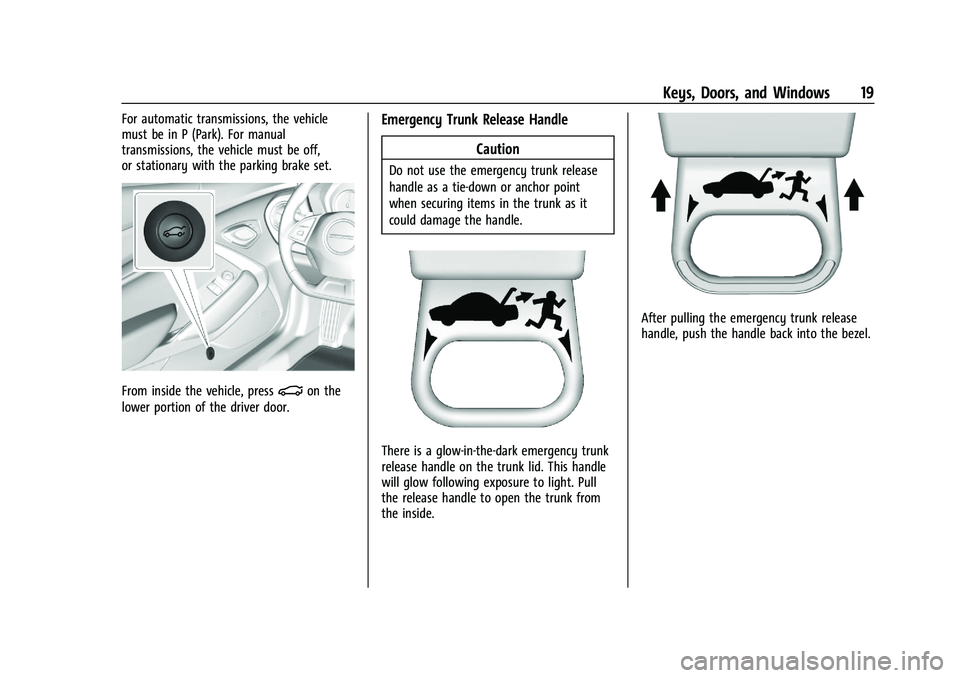 CHEVROLET CAMARO 2022 User Guide Chevrolet Camaro Owner Manual (GMNA-Localizing-U.S./Canada/Mexico-
14583589) - 2021 - CRC - 3/24/20
Keys, Doors, and Windows 19
For automatic transmissions, the vehicle
must be in P (Park). For manual CHEVROLET CAMARO 2022 User Guide Chevrolet Camaro Owner Manual (GMNA-Localizing-U.S./Canada/Mexico-
14583589) - 2021 - CRC - 3/24/20
Keys, Doors, and Windows 19
For automatic transmissions, the vehicle
must be in P (Park). For manual