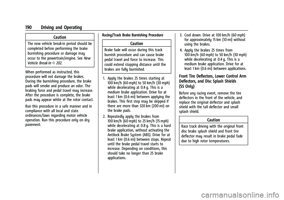 CHEVROLET CAMARO 2022 Owners Manual Chevrolet Camaro Owner Manual (GMNA-Localizing-U.S./Canada/Mexico-
14583589) - 2021 - CRC - 3/24/20
190 Driving and Operating
Caution
The new vehicle break-in period should be
completed before perform CHEVROLET CAMARO 2022 Owners Manual Chevrolet Camaro Owner Manual (GMNA-Localizing-U.S./Canada/Mexico-
14583589) - 2021 - CRC - 3/24/20
190 Driving and Operating
Caution
The new vehicle break-in period should be
completed before perform