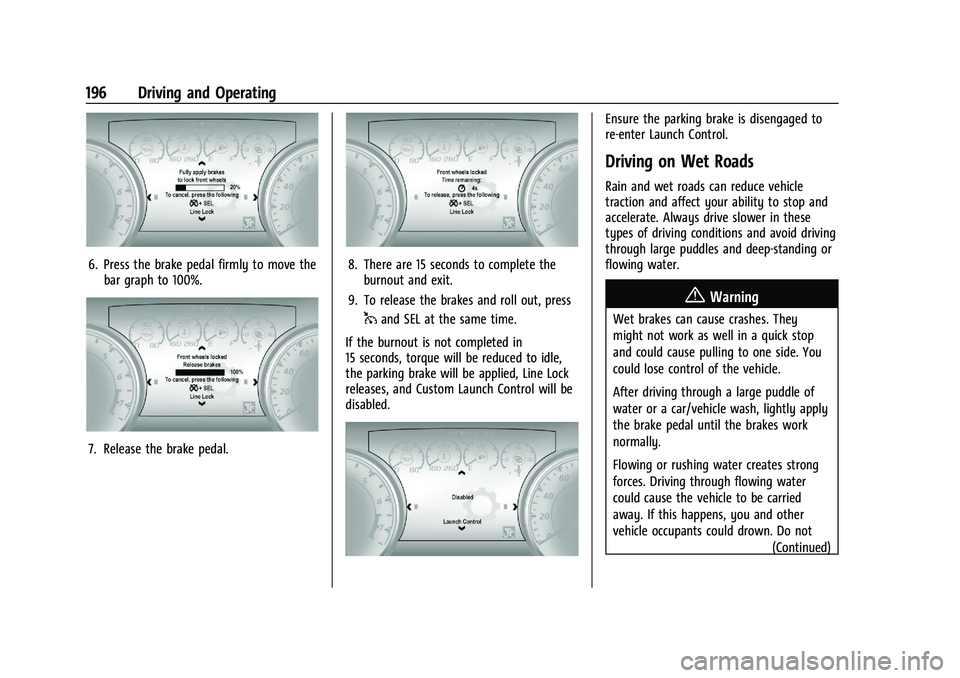 CHEVROLET CAMARO 2022 Owners Manual Chevrolet Camaro Owner Manual (GMNA-Localizing-U.S./Canada/Mexico-
14583589) - 2021 - CRC - 3/24/20
196 Driving and Operating
6. Press the brake pedal firmly to move thebar graph to 100%.
7. Release t CHEVROLET CAMARO 2022 Owners Manual Chevrolet Camaro Owner Manual (GMNA-Localizing-U.S./Canada/Mexico-
14583589) - 2021 - CRC - 3/24/20
196 Driving and Operating
6. Press the brake pedal firmly to move thebar graph to 100%.
7. Release t