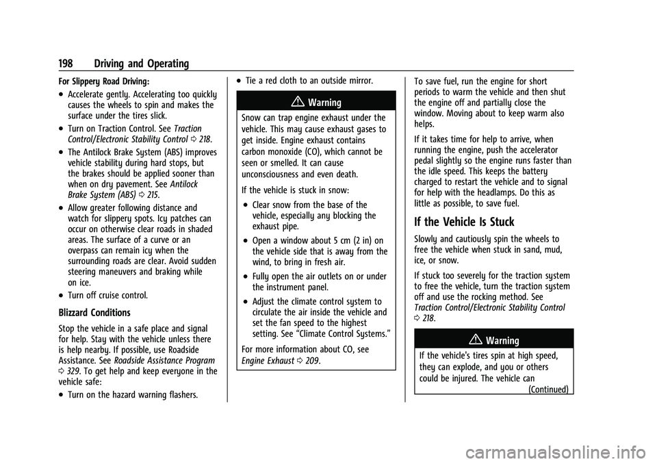 CHEVROLET CAMARO 2022 Owners Manual Chevrolet Camaro Owner Manual (GMNA-Localizing-U.S./Canada/Mexico-
14583589) - 2021 - CRC - 3/24/20
198 Driving and Operating
For Slippery Road Driving:
.Accelerate gently. Accelerating too quickly
ca CHEVROLET CAMARO 2022 Owners Manual Chevrolet Camaro Owner Manual (GMNA-Localizing-U.S./Canada/Mexico-
14583589) - 2021 - CRC - 3/24/20
198 Driving and Operating
For Slippery Road Driving:
.Accelerate gently. Accelerating too quickly
ca