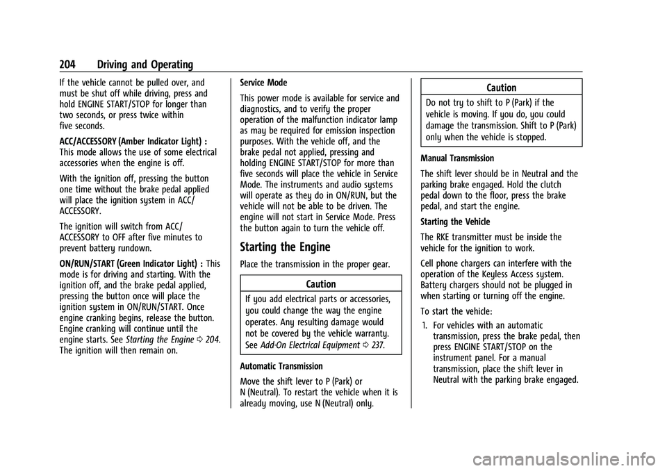 CHEVROLET CAMARO 2022 Owners Manual Chevrolet Camaro Owner Manual (GMNA-Localizing-U.S./Canada/Mexico-
14583589) - 2021 - CRC - 3/24/20
204 Driving and Operating
If the vehicle cannot be pulled over, and
must be shut off while driving, CHEVROLET CAMARO 2022 Owners Manual Chevrolet Camaro Owner Manual (GMNA-Localizing-U.S./Canada/Mexico-
14583589) - 2021 - CRC - 3/24/20
204 Driving and Operating
If the vehicle cannot be pulled over, and
must be shut off while driving,