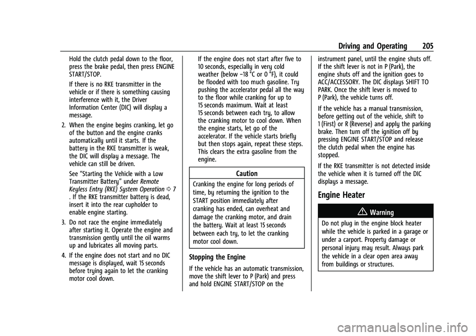CHEVROLET CAMARO 2022 Owners Manual Chevrolet Camaro Owner Manual (GMNA-Localizing-U.S./Canada/Mexico-
14583589) - 2021 - CRC - 3/24/20
Driving and Operating 205
Hold the clutch pedal down to the floor,
press the brake pedal, then press CHEVROLET CAMARO 2022 Owners Manual Chevrolet Camaro Owner Manual (GMNA-Localizing-U.S./Canada/Mexico-
14583589) - 2021 - CRC - 3/24/20
Driving and Operating 205
Hold the clutch pedal down to the floor,
press the brake pedal, then press