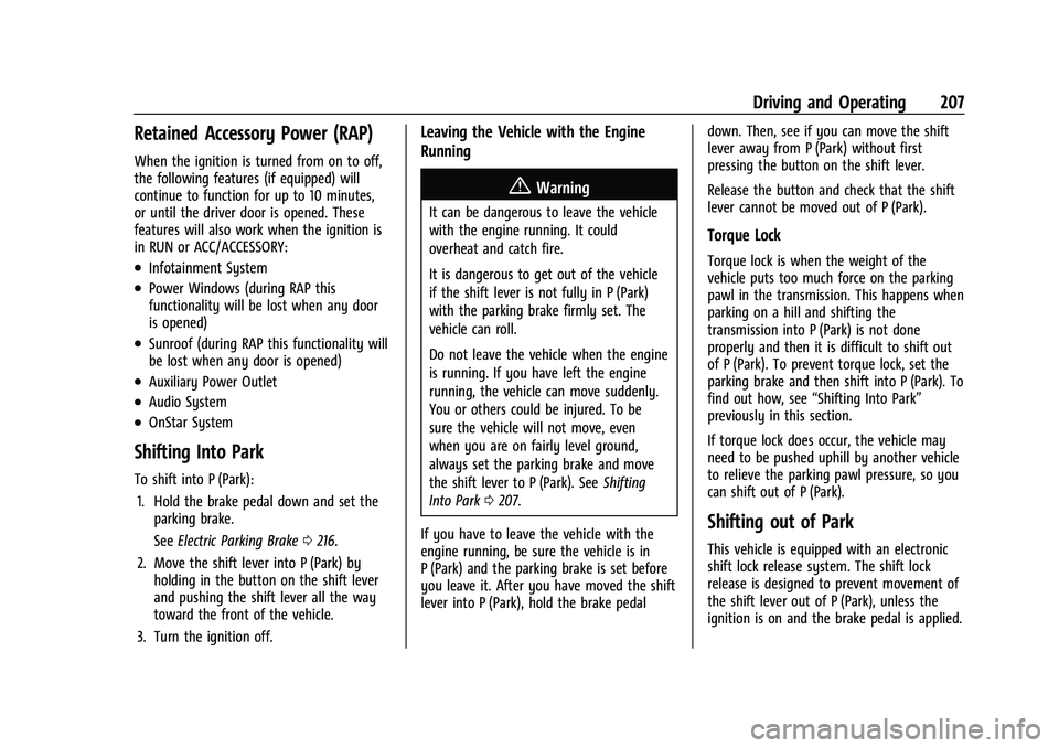 CHEVROLET CAMARO 2022 Owners Manual Chevrolet Camaro Owner Manual (GMNA-Localizing-U.S./Canada/Mexico-
14583589) - 2021 - CRC - 3/24/20
Driving and Operating 207
Retained Accessory Power (RAP)
When the ignition is turned from on to off, CHEVROLET CAMARO 2022 Owners Manual Chevrolet Camaro Owner Manual (GMNA-Localizing-U.S./Canada/Mexico-
14583589) - 2021 - CRC - 3/24/20
Driving and Operating 207
Retained Accessory Power (RAP)
When the ignition is turned from on to off,