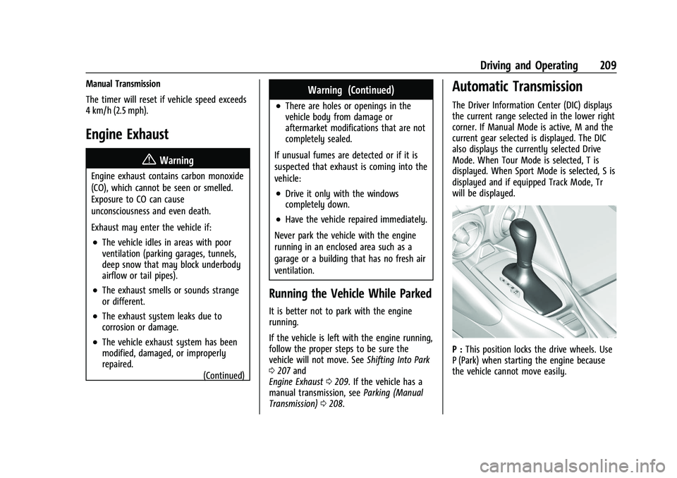 CHEVROLET CAMARO 2022 Owners Manual Chevrolet Camaro Owner Manual (GMNA-Localizing-U.S./Canada/Mexico-
14583589) - 2021 - CRC - 3/24/20
Driving and Operating 209
Manual Transmission
The timer will reset if vehicle speed exceeds
4 km/h ( CHEVROLET CAMARO 2022 Owners Manual Chevrolet Camaro Owner Manual (GMNA-Localizing-U.S./Canada/Mexico-
14583589) - 2021 - CRC - 3/24/20
Driving and Operating 209
Manual Transmission
The timer will reset if vehicle speed exceeds
4 km/h (