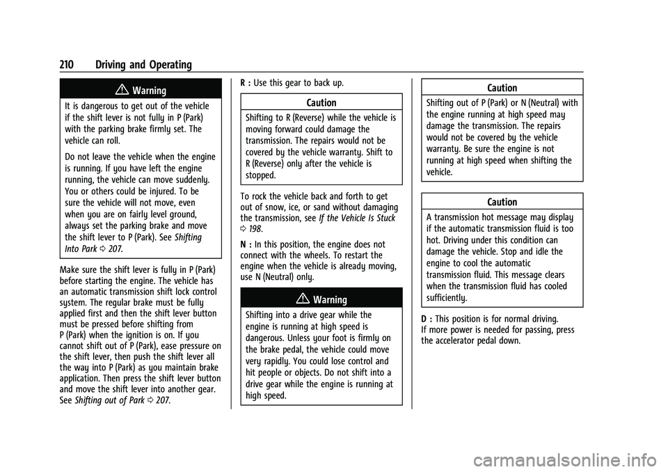 CHEVROLET CAMARO 2022 Owners Manual Chevrolet Camaro Owner Manual (GMNA-Localizing-U.S./Canada/Mexico-
14583589) - 2021 - CRC - 3/24/20
210 Driving and Operating
{Warning
It is dangerous to get out of the vehicle
if the shift lever is n CHEVROLET CAMARO 2022 Owners Manual Chevrolet Camaro Owner Manual (GMNA-Localizing-U.S./Canada/Mexico-
14583589) - 2021 - CRC - 3/24/20
210 Driving and Operating
{Warning
It is dangerous to get out of the vehicle
if the shift lever is n