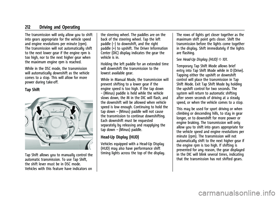 CHEVROLET CAMARO 2022 Owners Manual Chevrolet Camaro Owner Manual (GMNA-Localizing-U.S./Canada/Mexico-
14583589) - 2021 - CRC - 3/24/20
212 Driving and Operating
The transmission will only allow you to shift
into gears appropriate for t CHEVROLET CAMARO 2022 Owners Manual Chevrolet Camaro Owner Manual (GMNA-Localizing-U.S./Canada/Mexico-
14583589) - 2021 - CRC - 3/24/20
212 Driving and Operating
The transmission will only allow you to shift
into gears appropriate for t