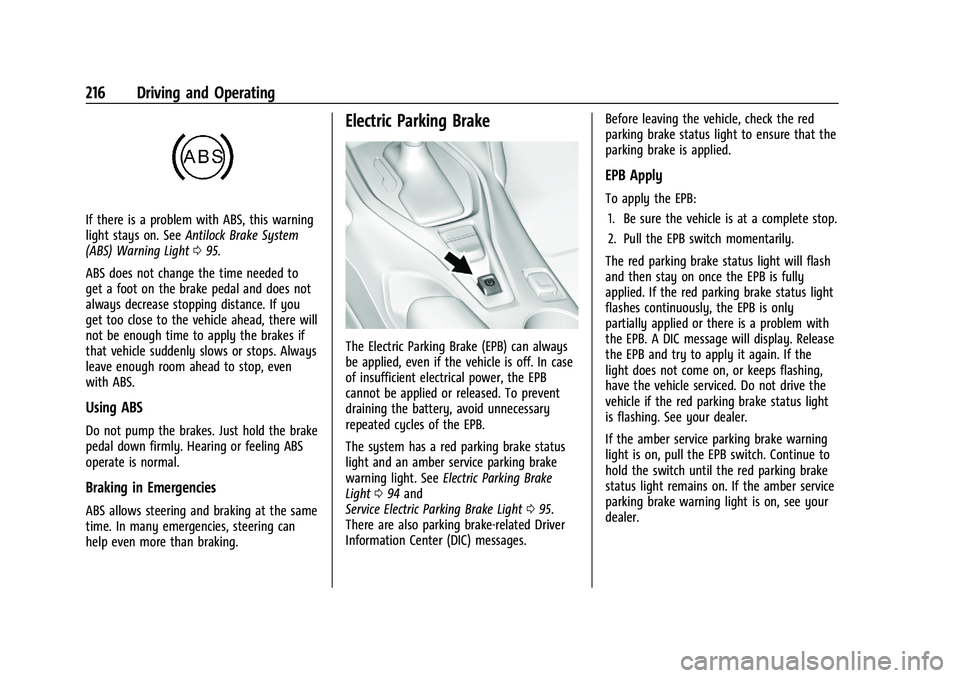 CHEVROLET CAMARO 2022 Owners Manual Chevrolet Camaro Owner Manual (GMNA-Localizing-U.S./Canada/Mexico-
14583589) - 2021 - CRC - 3/24/20
216 Driving and Operating
If there is a problem with ABS, this warning
light stays on. SeeAntilock B CHEVROLET CAMARO 2022 Owners Manual Chevrolet Camaro Owner Manual (GMNA-Localizing-U.S./Canada/Mexico-
14583589) - 2021 - CRC - 3/24/20
216 Driving and Operating
If there is a problem with ABS, this warning
light stays on. SeeAntilock B