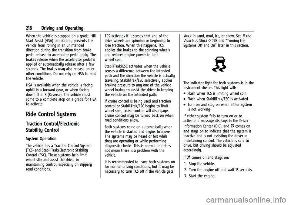 CHEVROLET CAMARO 2022 User Guide Chevrolet Camaro Owner Manual (GMNA-Localizing-U.S./Canada/Mexico-
14583589) - 2021 - CRC - 3/24/20
218 Driving and Operating
When the vehicle is stopped on a grade, Hill
Start Assist (HSA) temporaril CHEVROLET CAMARO 2022 User Guide Chevrolet Camaro Owner Manual (GMNA-Localizing-U.S./Canada/Mexico-
14583589) - 2021 - CRC - 3/24/20
218 Driving and Operating
When the vehicle is stopped on a grade, Hill
Start Assist (HSA) temporaril
