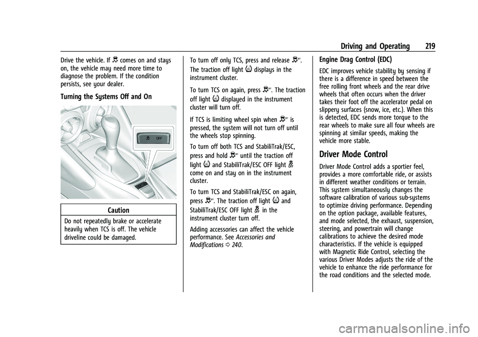 CHEVROLET CAMARO 2022 Owners Manual Chevrolet Camaro Owner Manual (GMNA-Localizing-U.S./Canada/Mexico-
14583589) - 2021 - CRC - 3/24/20
Driving and Operating 219
Drive the vehicle. Ifdcomes on and stays
on, the vehicle may need more tim CHEVROLET CAMARO 2022 Owners Manual Chevrolet Camaro Owner Manual (GMNA-Localizing-U.S./Canada/Mexico-
14583589) - 2021 - CRC - 3/24/20
Driving and Operating 219
Drive the vehicle. Ifdcomes on and stays
on, the vehicle may need more tim