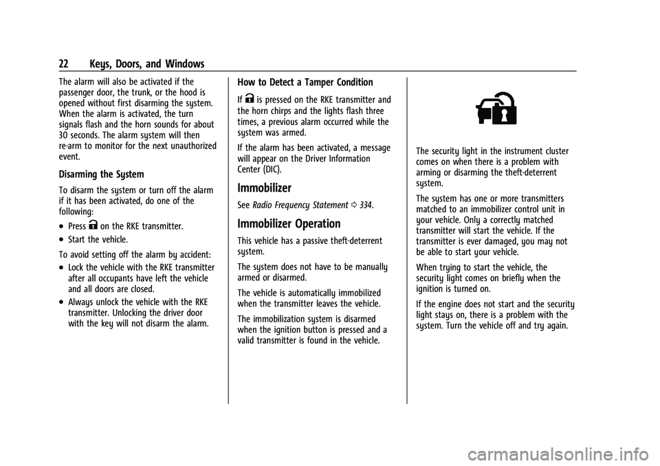 CHEVROLET CAMARO 2022 Owners Manual Chevrolet Camaro Owner Manual (GMNA-Localizing-U.S./Canada/Mexico-
14583589) - 2021 - CRC - 3/24/20
22 Keys, Doors, and Windows
The alarm will also be activated if the
passenger door, the trunk, or th CHEVROLET CAMARO 2022 Owners Manual Chevrolet Camaro Owner Manual (GMNA-Localizing-U.S./Canada/Mexico-
14583589) - 2021 - CRC - 3/24/20
22 Keys, Doors, and Windows
The alarm will also be activated if the
passenger door, the trunk, or th