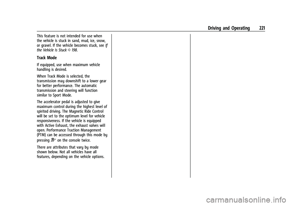 CHEVROLET CAMARO 2022 Owners Manual Chevrolet Camaro Owner Manual (GMNA-Localizing-U.S./Canada/Mexico-
14583589) - 2021 - CRC - 3/24/20
Driving and Operating 221
This feature is not intended for use when
the vehicle is stuck in sand, mu CHEVROLET CAMARO 2022 Owners Manual Chevrolet Camaro Owner Manual (GMNA-Localizing-U.S./Canada/Mexico-
14583589) - 2021 - CRC - 3/24/20
Driving and Operating 221
This feature is not intended for use when
the vehicle is stuck in sand, mu