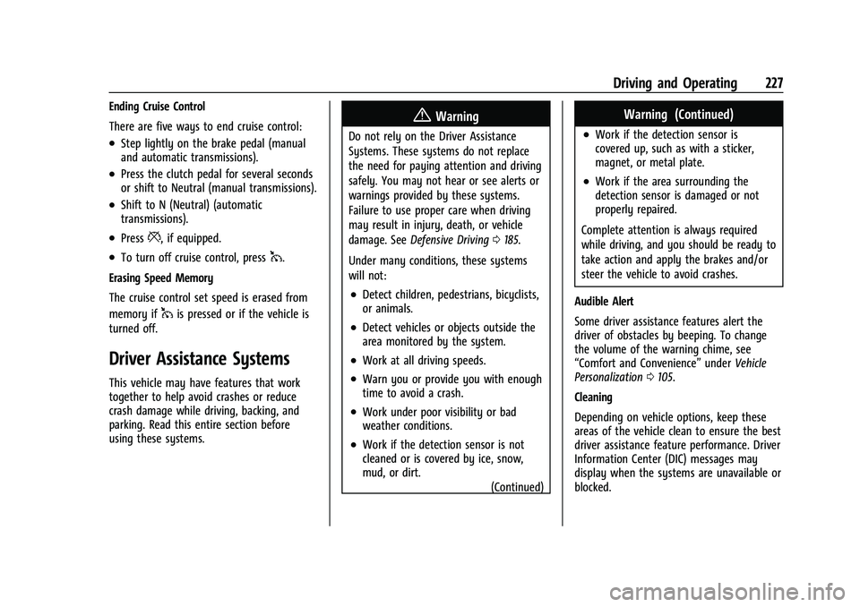 CHEVROLET CAMARO 2022 User Guide Chevrolet Camaro Owner Manual (GMNA-Localizing-U.S./Canada/Mexico-
14583589) - 2021 - CRC - 3/24/20
Driving and Operating 227
Ending Cruise Control
There are five ways to end cruise control:
.Step lig CHEVROLET CAMARO 2022 User Guide Chevrolet Camaro Owner Manual (GMNA-Localizing-U.S./Canada/Mexico-
14583589) - 2021 - CRC - 3/24/20
Driving and Operating 227
Ending Cruise Control
There are five ways to end cruise control:
.Step lig