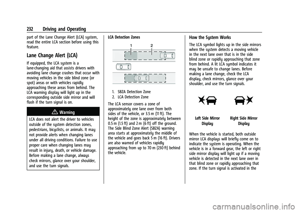 CHEVROLET CAMARO 2022 User Guide Chevrolet Camaro Owner Manual (GMNA-Localizing-U.S./Canada/Mexico-
14583589) - 2021 - CRC - 3/24/20
232 Driving and Operating
part of the Lane Change Alert (LCA) system,
read the entire LCA section be CHEVROLET CAMARO 2022 User Guide Chevrolet Camaro Owner Manual (GMNA-Localizing-U.S./Canada/Mexico-
14583589) - 2021 - CRC - 3/24/20
232 Driving and Operating
part of the Lane Change Alert (LCA) system,
read the entire LCA section be