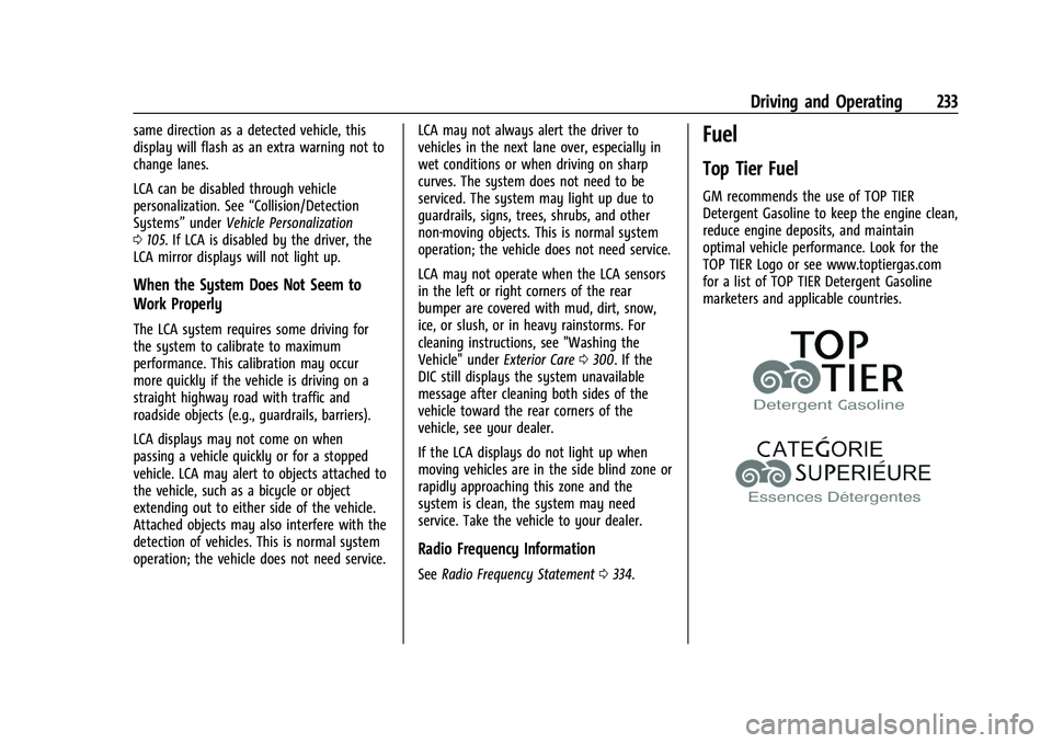 CHEVROLET CAMARO 2022 User Guide Chevrolet Camaro Owner Manual (GMNA-Localizing-U.S./Canada/Mexico-
14583589) - 2021 - CRC - 3/24/20
Driving and Operating 233
same direction as a detected vehicle, this
display will flash as an extra CHEVROLET CAMARO 2022 User Guide Chevrolet Camaro Owner Manual (GMNA-Localizing-U.S./Canada/Mexico-
14583589) - 2021 - CRC - 3/24/20
Driving and Operating 233
same direction as a detected vehicle, this
display will flash as an extra