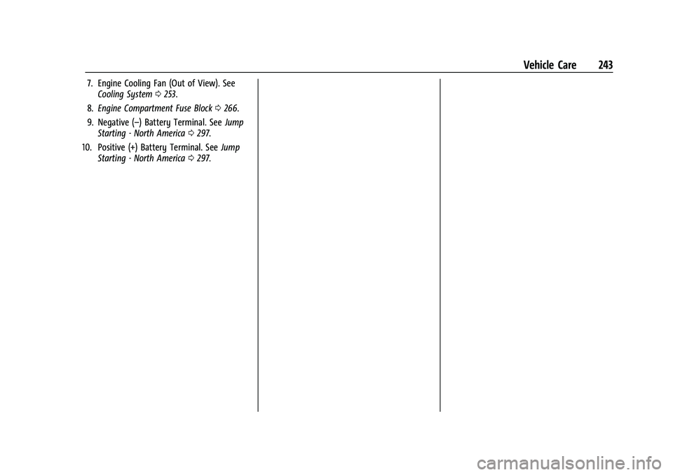 CHEVROLET CAMARO 2022  Owners Manual Chevrolet Camaro Owner Manual (GMNA-Localizing-U.S./Canada/Mexico-
14583589) - 2021 - CRC - 3/24/20
Vehicle Care 243
7. Engine Cooling Fan (Out of View). SeeCooling System 0253.
8. Engine Compartment 
