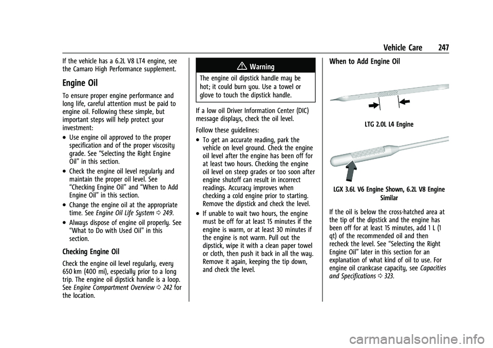 CHEVROLET CAMARO 2022 Owners Manual Chevrolet Camaro Owner Manual (GMNA-Localizing-U.S./Canada/Mexico-
14583589) - 2021 - CRC - 3/24/20
Vehicle Care 247
If the vehicle has a 6.2L V8 LT4 engine, see
the Camaro High Performance supplement CHEVROLET CAMARO 2022 Owners Manual Chevrolet Camaro Owner Manual (GMNA-Localizing-U.S./Canada/Mexico-
14583589) - 2021 - CRC - 3/24/20
Vehicle Care 247
If the vehicle has a 6.2L V8 LT4 engine, see
the Camaro High Performance supplement
