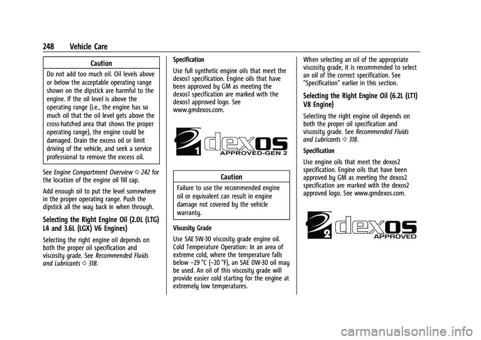 CHEVROLET CAMARO 2022  Owners Manual Chevrolet Camaro Owner Manual (GMNA-Localizing-U.S./Canada/Mexico-
14583589) - 2021 - CRC - 3/24/20
248 Vehicle Care
Caution
Do not add too much oil. Oil levels above
or below the acceptable operating