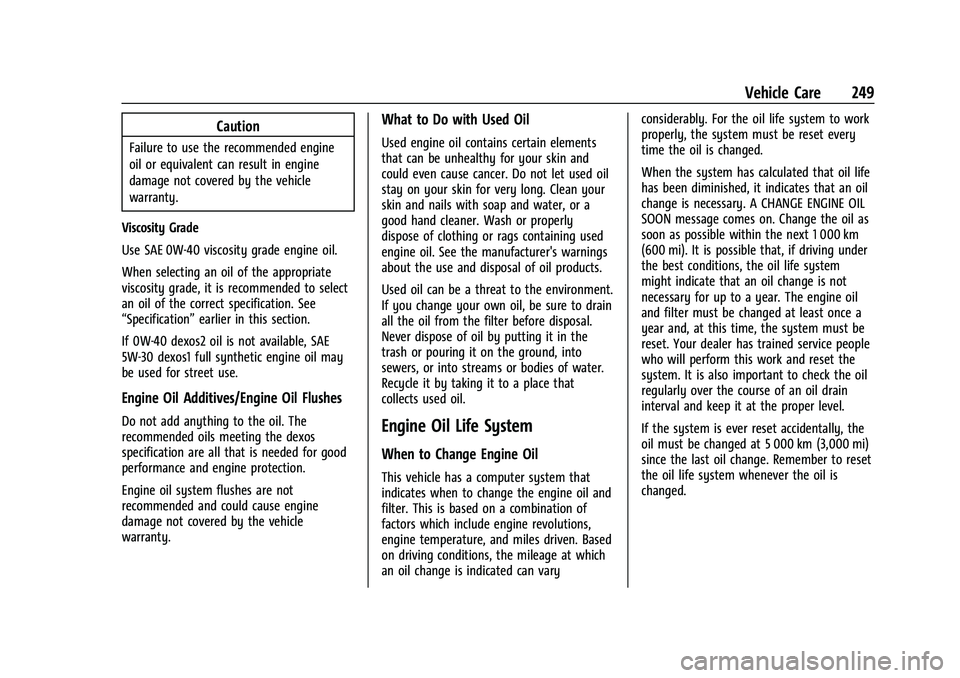CHEVROLET CAMARO 2022 Owners Manual Chevrolet Camaro Owner Manual (GMNA-Localizing-U.S./Canada/Mexico-
14583589) - 2021 - CRC - 3/24/20
Vehicle Care 249
Caution
Failure to use the recommended engine
oil or equivalent can result in engin CHEVROLET CAMARO 2022 Owners Manual Chevrolet Camaro Owner Manual (GMNA-Localizing-U.S./Canada/Mexico-
14583589) - 2021 - CRC - 3/24/20
Vehicle Care 249
Caution
Failure to use the recommended engine
oil or equivalent can result in engin