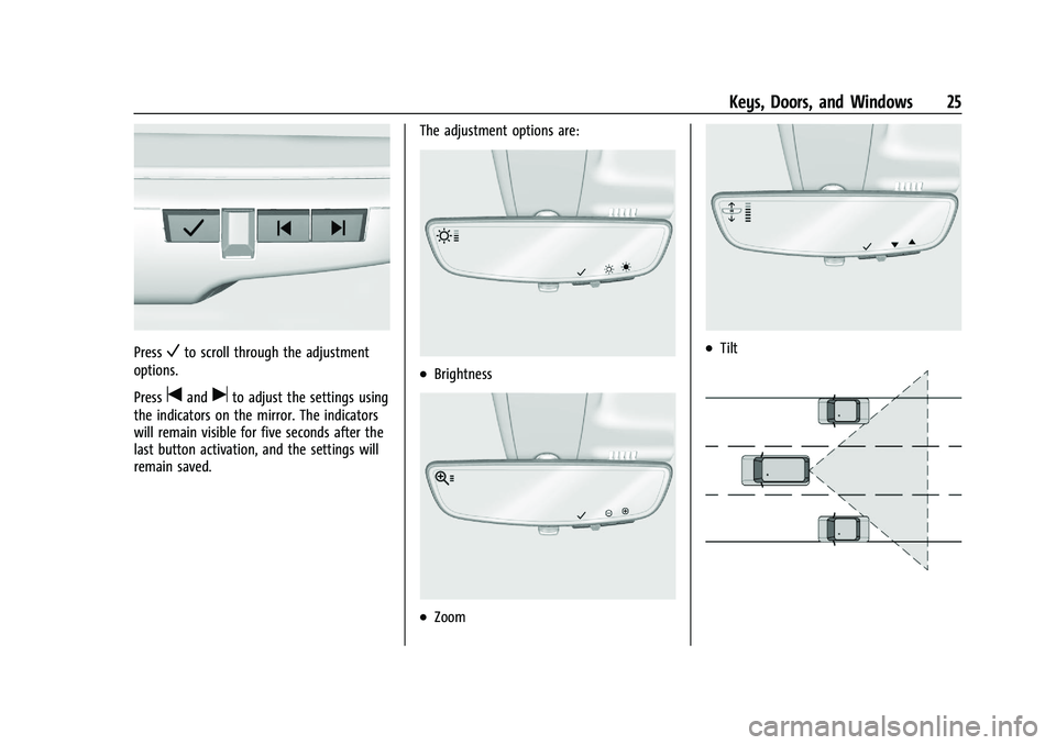 CHEVROLET CAMARO 2022 Owners Manual Chevrolet Camaro Owner Manual (GMNA-Localizing-U.S./Canada/Mexico-
14583589) - 2021 - CRC - 3/24/20
Keys, Doors, and Windows 25
PressVto scroll through the adjustment
options.
Press
tanduto adjust the CHEVROLET CAMARO 2022 Owners Manual Chevrolet Camaro Owner Manual (GMNA-Localizing-U.S./Canada/Mexico-
14583589) - 2021 - CRC - 3/24/20
Keys, Doors, and Windows 25
PressVto scroll through the adjustment
options.
Press
tanduto adjust the