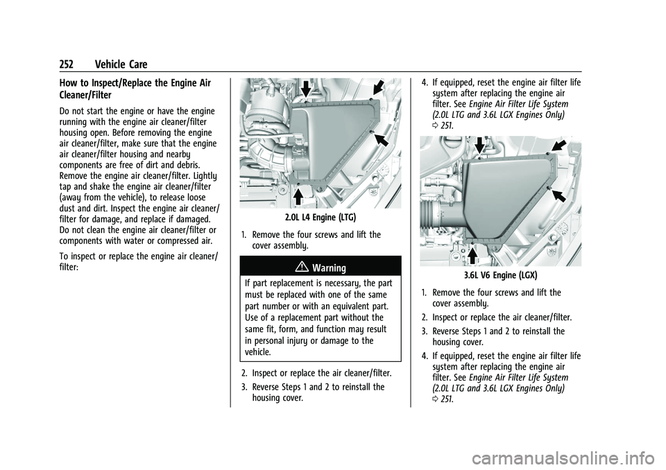 CHEVROLET CAMARO 2022 Owners Manual Chevrolet Camaro Owner Manual (GMNA-Localizing-U.S./Canada/Mexico-
14583589) - 2021 - CRC - 3/24/20
252 Vehicle Care
How to Inspect/Replace the Engine Air
Cleaner/Filter
Do not start the engine or hav CHEVROLET CAMARO 2022 Owners Manual Chevrolet Camaro Owner Manual (GMNA-Localizing-U.S./Canada/Mexico-
14583589) - 2021 - CRC - 3/24/20
252 Vehicle Care
How to Inspect/Replace the Engine Air
Cleaner/Filter
Do not start the engine or hav