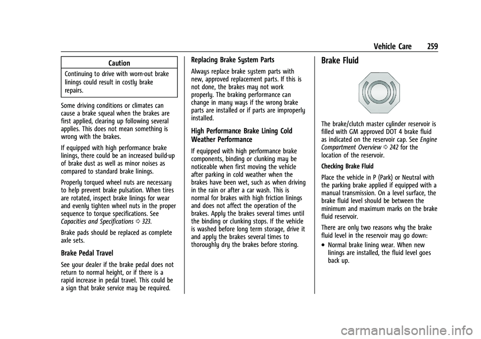 CHEVROLET CAMARO 2022 User Guide Chevrolet Camaro Owner Manual (GMNA-Localizing-U.S./Canada/Mexico-
14583589) - 2021 - CRC - 3/24/20
Vehicle Care 259
Caution
Continuing to drive with worn-out brake
linings could result in costly brak CHEVROLET CAMARO 2022 User Guide Chevrolet Camaro Owner Manual (GMNA-Localizing-U.S./Canada/Mexico-
14583589) - 2021 - CRC - 3/24/20
Vehicle Care 259
Caution
Continuing to drive with worn-out brake
linings could result in costly brak