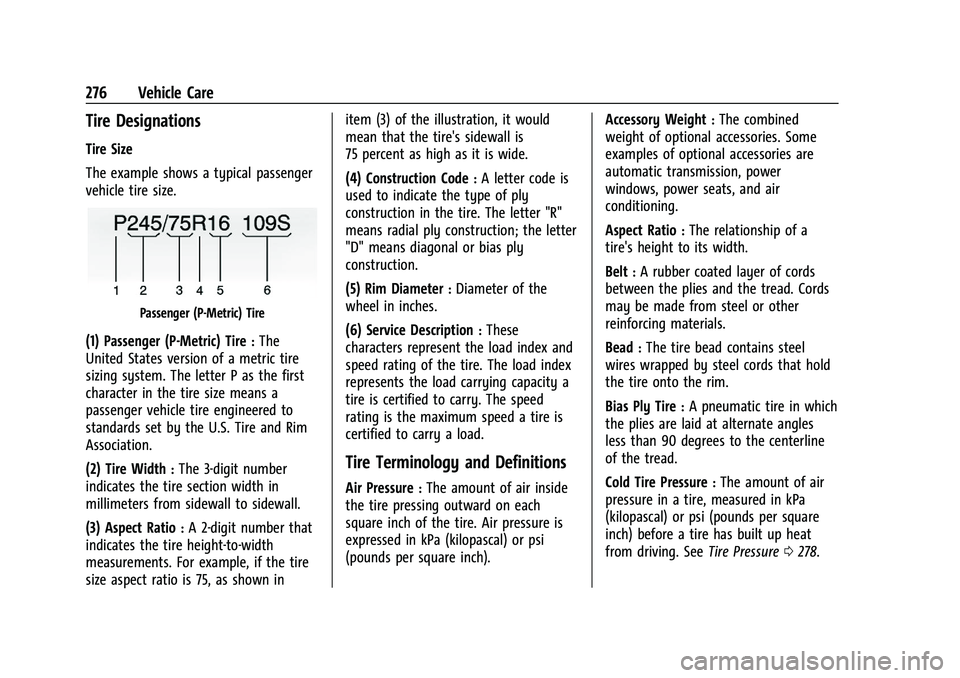 CHEVROLET CAMARO 2022 Owners Manual Chevrolet Camaro Owner Manual (GMNA-Localizing-U.S./Canada/Mexico-
14583589) - 2021 - CRC - 3/24/20
276 Vehicle Care
Tire Designations
Tire Size
The example shows a typical passenger
vehicle tire size CHEVROLET CAMARO 2022 Owners Manual Chevrolet Camaro Owner Manual (GMNA-Localizing-U.S./Canada/Mexico-
14583589) - 2021 - CRC - 3/24/20
276 Vehicle Care
Tire Designations
Tire Size
The example shows a typical passenger
vehicle tire size