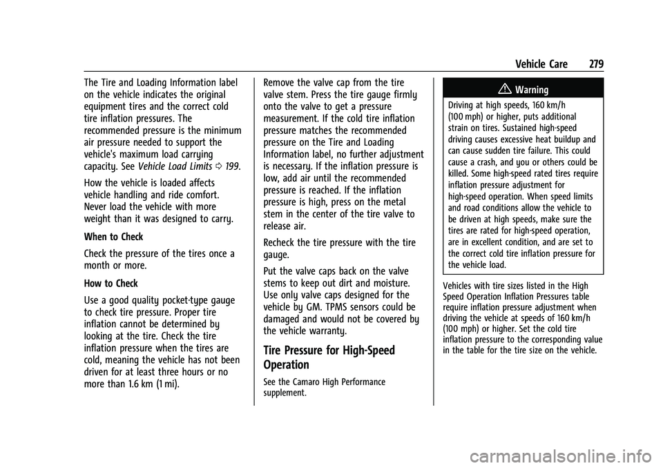 CHEVROLET CAMARO 2022 User Guide Chevrolet Camaro Owner Manual (GMNA-Localizing-U.S./Canada/Mexico-
14583589) - 2021 - CRC - 3/24/20
Vehicle Care 279
The Tire and Loading Information label
on the vehicle indicates the original
equipm CHEVROLET CAMARO 2022 User Guide Chevrolet Camaro Owner Manual (GMNA-Localizing-U.S./Canada/Mexico-
14583589) - 2021 - CRC - 3/24/20
Vehicle Care 279
The Tire and Loading Information label
on the vehicle indicates the original
equipm