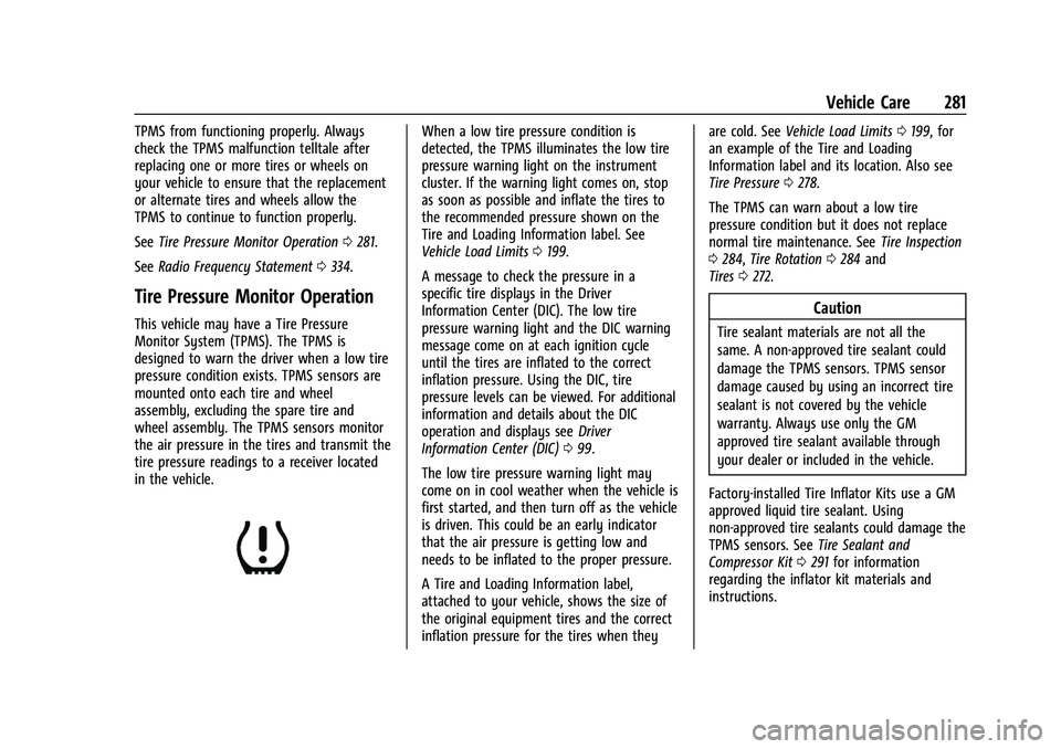 CHEVROLET CAMARO 2022 User Guide Chevrolet Camaro Owner Manual (GMNA-Localizing-U.S./Canada/Mexico-
14583589) - 2021 - CRC - 3/24/20
Vehicle Care 281
TPMS from functioning properly. Always
check the TPMS malfunction telltale after
re CHEVROLET CAMARO 2022 User Guide Chevrolet Camaro Owner Manual (GMNA-Localizing-U.S./Canada/Mexico-
14583589) - 2021 - CRC - 3/24/20
Vehicle Care 281
TPMS from functioning properly. Always
check the TPMS malfunction telltale after
re