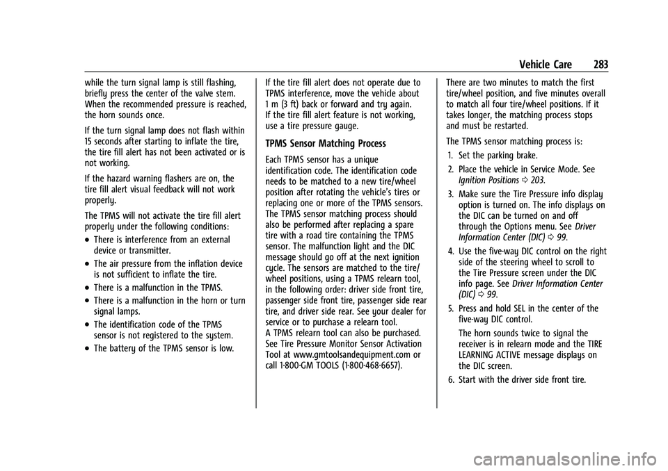 CHEVROLET CAMARO 2022 Owners Manual Chevrolet Camaro Owner Manual (GMNA-Localizing-U.S./Canada/Mexico-
14583589) - 2021 - CRC - 3/24/20
Vehicle Care 283
while the turn signal lamp is still flashing,
briefly press the center of the valve CHEVROLET CAMARO 2022 Owners Manual Chevrolet Camaro Owner Manual (GMNA-Localizing-U.S./Canada/Mexico-
14583589) - 2021 - CRC - 3/24/20
Vehicle Care 283
while the turn signal lamp is still flashing,
briefly press the center of the valve