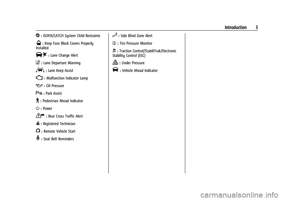 CHEVROLET CAMARO 2022  Owners Manual Chevrolet Camaro Owner Manual (GMNA-Localizing-U.S./Canada/Mexico-
14583589) - 2021 - CRC - 3/24/20
Introduction 3
j:ISOFIX/LATCH System Child Restraints
Q:Keep Fuse Block Covers Properly
Installed
|: