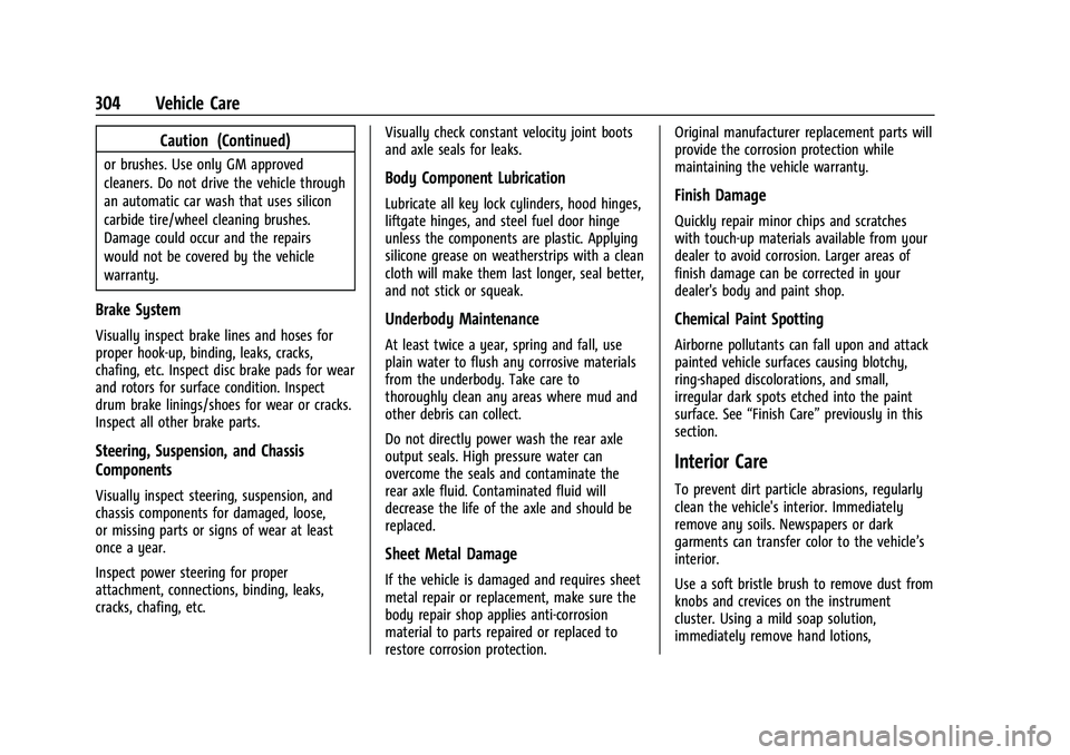 CHEVROLET CAMARO 2022 User Guide Chevrolet Camaro Owner Manual (GMNA-Localizing-U.S./Canada/Mexico-
14583589) - 2021 - CRC - 3/24/20
304 Vehicle Care
Caution (Continued)
or brushes. Use only GM approved
cleaners. Do not drive the veh CHEVROLET CAMARO 2022 User Guide Chevrolet Camaro Owner Manual (GMNA-Localizing-U.S./Canada/Mexico-
14583589) - 2021 - CRC - 3/24/20
304 Vehicle Care
Caution (Continued)
or brushes. Use only GM approved
cleaners. Do not drive the veh