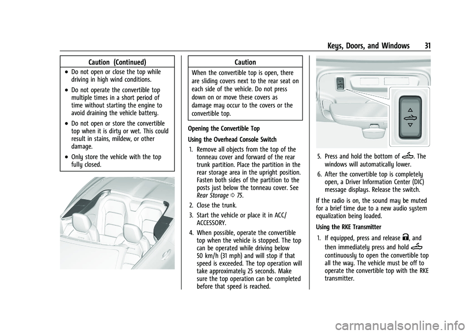 CHEVROLET CAMARO 2022 Owners Guide Chevrolet Camaro Owner Manual (GMNA-Localizing-U.S./Canada/Mexico-
14583589) - 2021 - CRC - 3/24/20
Keys, Doors, and Windows 31
Caution (Continued)
.Do not open or close the top while
driving in high 