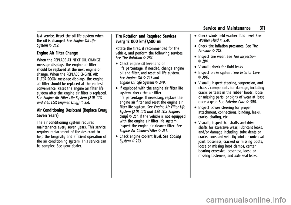 CHEVROLET CAMARO 2022 Owners Manual Chevrolet Camaro Owner Manual (GMNA-Localizing-U.S./Canada/Mexico-
14583589) - 2021 - CRC - 3/24/20
Service and Maintenance 311
last service. Reset the oil life system when
the oil is changed. SeeEngi CHEVROLET CAMARO 2022 Owners Manual Chevrolet Camaro Owner Manual (GMNA-Localizing-U.S./Canada/Mexico-
14583589) - 2021 - CRC - 3/24/20
Service and Maintenance 311
last service. Reset the oil life system when
the oil is changed. SeeEngi