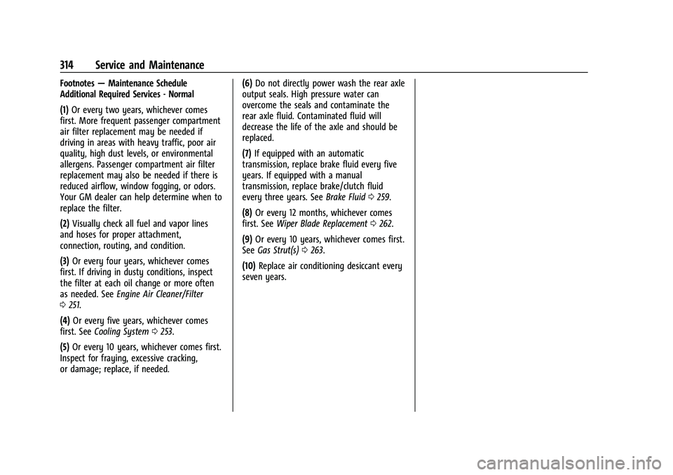 CHEVROLET CAMARO 2022 User Guide Chevrolet Camaro Owner Manual (GMNA-Localizing-U.S./Canada/Mexico-
14583589) - 2021 - CRC - 3/24/20
314 Service and Maintenance
Footnotes—Maintenance Schedule
Additional Required Services - Normal
( CHEVROLET CAMARO 2022 User Guide Chevrolet Camaro Owner Manual (GMNA-Localizing-U.S./Canada/Mexico-
14583589) - 2021 - CRC - 3/24/20
314 Service and Maintenance
Footnotes—Maintenance Schedule
Additional Required Services - Normal
(