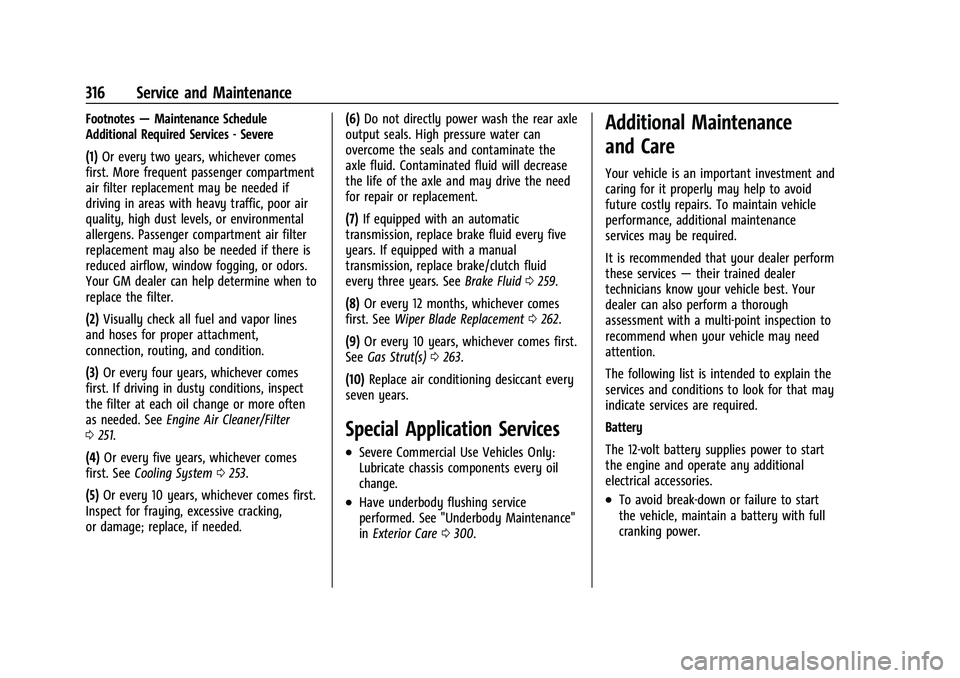 CHEVROLET CAMARO 2022 User Guide Chevrolet Camaro Owner Manual (GMNA-Localizing-U.S./Canada/Mexico-
14583589) - 2021 - CRC - 3/24/20
316 Service and Maintenance
Footnotes—Maintenance Schedule
Additional Required Services - Severe
( CHEVROLET CAMARO 2022 User Guide Chevrolet Camaro Owner Manual (GMNA-Localizing-U.S./Canada/Mexico-
14583589) - 2021 - CRC - 3/24/20
316 Service and Maintenance
Footnotes—Maintenance Schedule
Additional Required Services - Severe
(