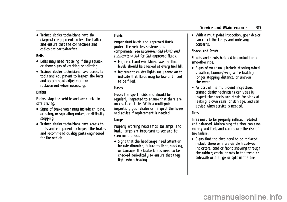 CHEVROLET CAMARO 2022 User Guide Chevrolet Camaro Owner Manual (GMNA-Localizing-U.S./Canada/Mexico-
14583589) - 2021 - CRC - 3/24/20
Service and Maintenance 317
.Trained dealer technicians have the
diagnostic equipment to test the ba CHEVROLET CAMARO 2022 User Guide Chevrolet Camaro Owner Manual (GMNA-Localizing-U.S./Canada/Mexico-
14583589) - 2021 - CRC - 3/24/20
Service and Maintenance 317
.Trained dealer technicians have the
diagnostic equipment to test the ba
