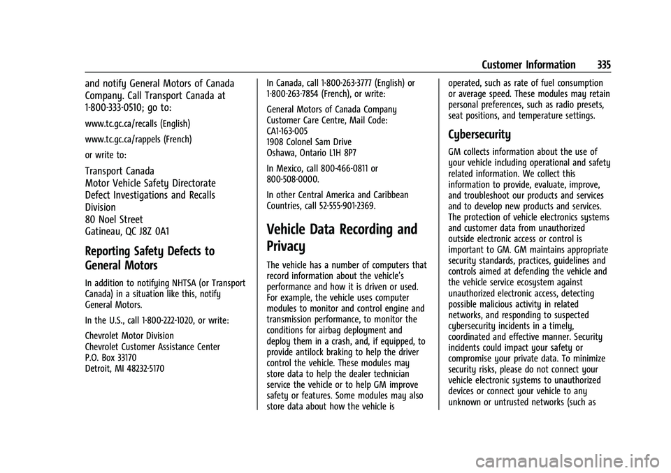 CHEVROLET CAMARO 2022 Owners Manual Chevrolet Camaro Owner Manual (GMNA-Localizing-U.S./Canada/Mexico-
14583589) - 2021 - CRC - 3/26/20
Customer Information 335
and notify General Motors of Canada
Company. Call Transport Canada at
1-800 CHEVROLET CAMARO 2022 Owners Manual Chevrolet Camaro Owner Manual (GMNA-Localizing-U.S./Canada/Mexico-
14583589) - 2021 - CRC - 3/26/20
Customer Information 335
and notify General Motors of Canada
Company. Call Transport Canada at
1-800