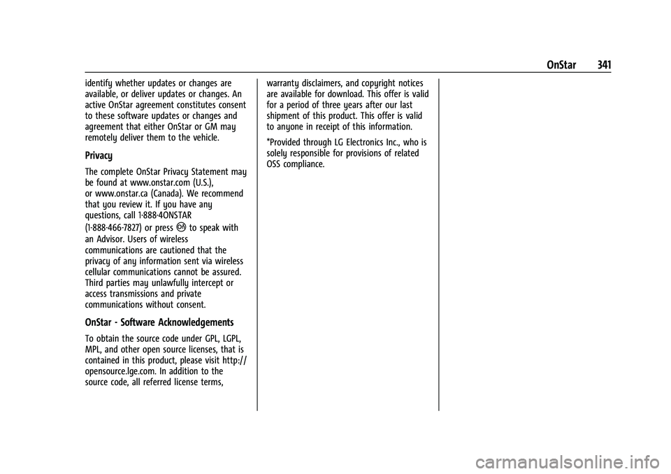 CHEVROLET CAMARO 2022 Owners Manual Chevrolet Camaro Owner Manual (GMNA-Localizing-U.S./Canada/Mexico-
14583589) - 2021 - CRC - 3/24/20
OnStar 341
identify whether updates or changes are
available, or deliver updates or changes. An
acti CHEVROLET CAMARO 2022 Owners Manual Chevrolet Camaro Owner Manual (GMNA-Localizing-U.S./Canada/Mexico-
14583589) - 2021 - CRC - 3/24/20
OnStar 341
identify whether updates or changes are
available, or deliver updates or changes. An
acti